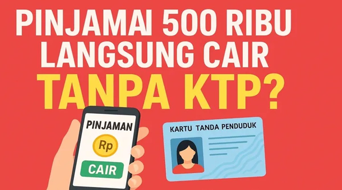 Daftar Pinjol 500 Ribu Langsung Cair Tanpa Ribet, Cek Syaratnya